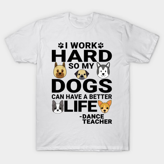 Dance Teacher Dog Love Quotes Work Hard Dogs Lover T-Shirt by jeric020290